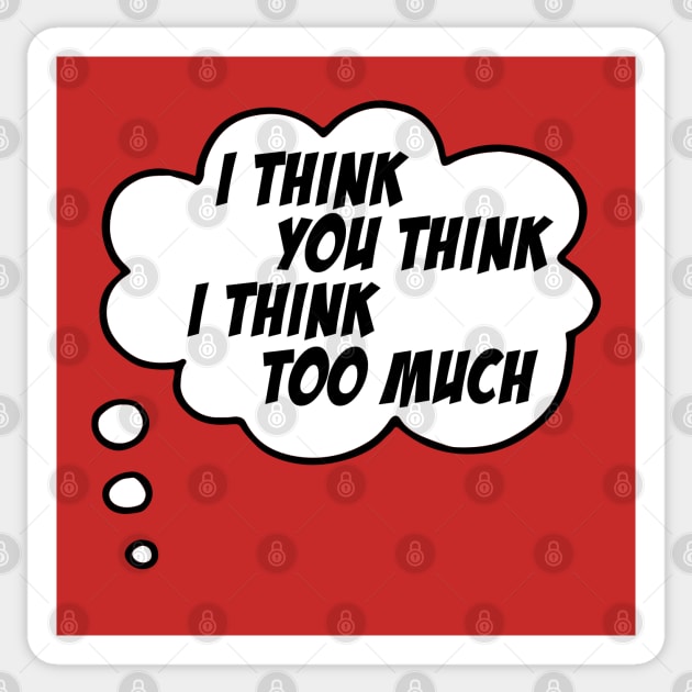 I think you think I think too much (speech bubble in black and white) Sticker by Ofeefee